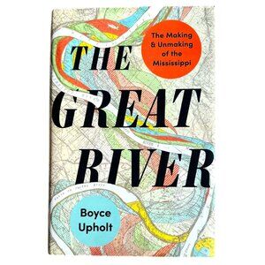 HARDCOVER The Great River: The Making and Unmaking of the Mississippi NEW